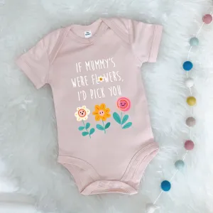 If Mummy's Were Flowers, I'd Pick You Babygrow