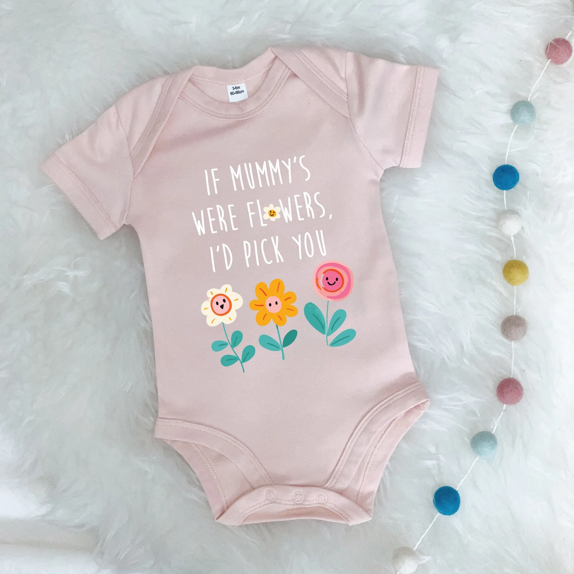 If Mummy's Were Flowers, I'd Pick You Babygrow